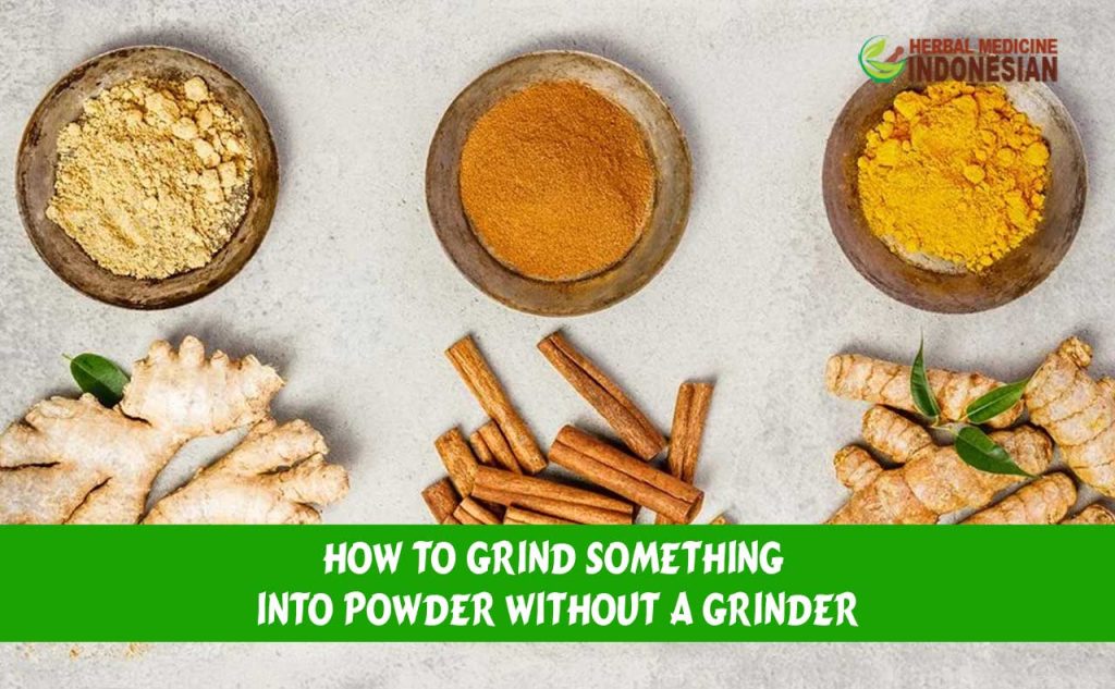 How to Grind Something into Powder Without a Grinder